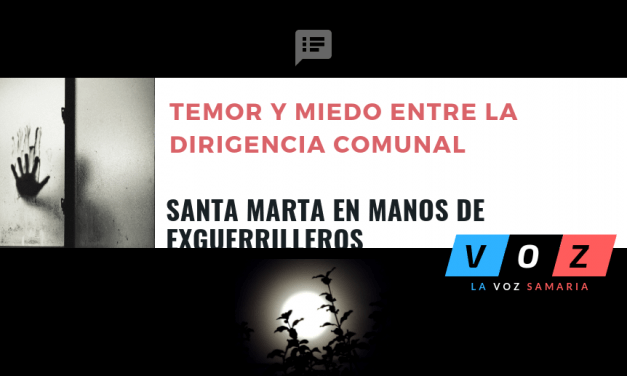 Temor y Miedo entre la Dirigencia Comunal en Santa Marta por amenazas